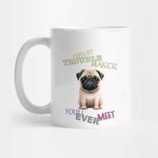 Pug Dog Cuttest Trouble Maker Cute Adorable Funny Quote Mug